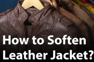 How to Soften Leather Jacket