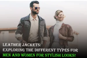 Exploring the Different Types for Men and Women For Stylish Looks